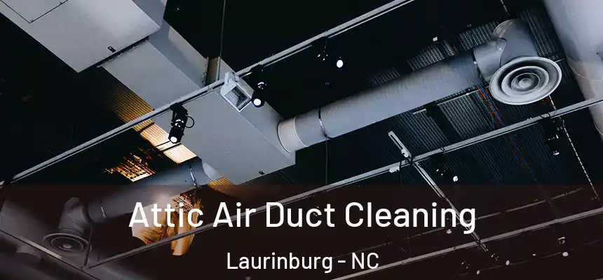  Attic Air Duct Cleaning Laurinburg - NC