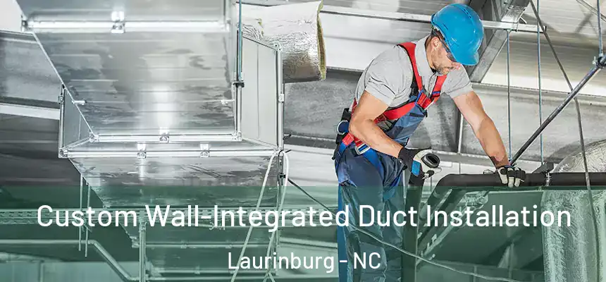  Custom Wall-Integrated Duct Installation Laurinburg - NC