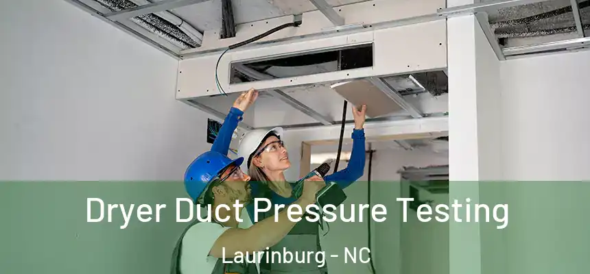  Dryer Duct Pressure Testing Laurinburg - NC