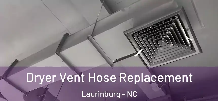  Dryer Vent Hose Replacement Laurinburg - NC