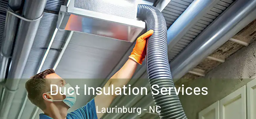  Duct Insulation Services Laurinburg - NC