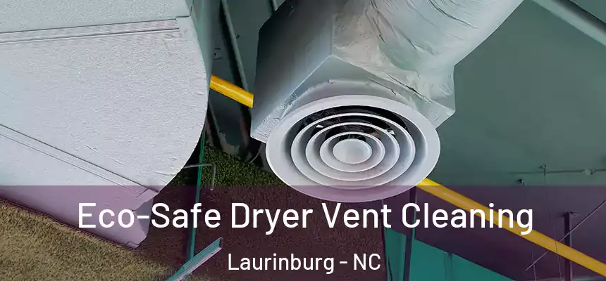  Eco-Safe Dryer Vent Cleaning Laurinburg - NC