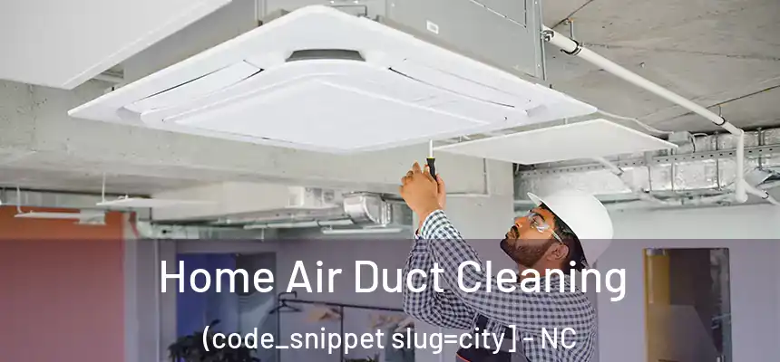  Home Air Duct Cleaning (code_snippet slug=city] - NC