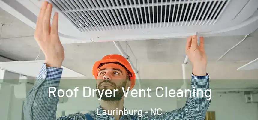  Roof Dryer Vent Cleaning Laurinburg - NC